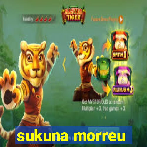 sukuna morreu